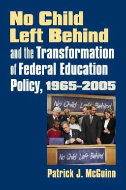 No Child Left Behind and the Transformation of Federal Education Policy, 1965-2005  9780700614431 Front Cover