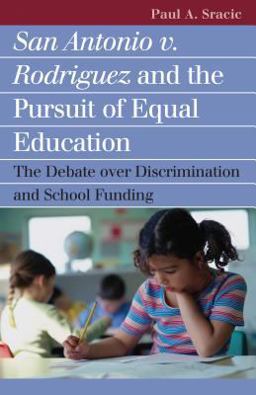 San Antonio V. Rodriguez and the Pursuit of Equal Education The Debate over Discrimination and School Funding  9780700614844 Front Cover