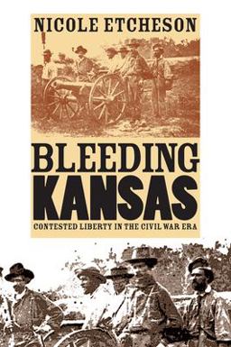 Bleeding Kansas Contested Liberty in the Civil War Era  9780700614929 Front Cover
