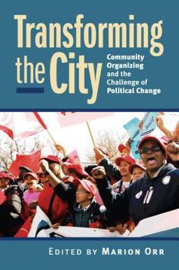 Transforming the City Community Organizing and the Challenge of Political Change  9780700615148 Front Cover