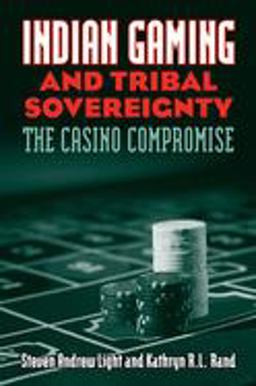 Indian Gaming and Tribal Sovereignty The Casino Compromise  9780700615537 Front Cover