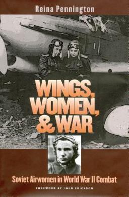 Wings, Women, and War Soviet Airwomen in World War II Combat  9780700615544 Front Cover