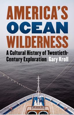 America's Ocean Wilderness A Cultural History of Twentieth-Century Exploration  9780700615674 Front Cover