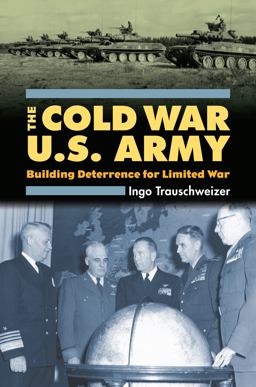Cold War U. S. Army Building Deterrence for Limited War  9780700615780 Front Cover