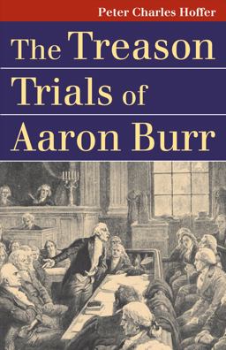 Treason Trials of Aaron Burr  9780700615926 Front Cover