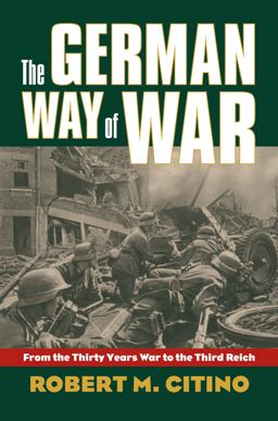 German Way of War From the Thirty Years' War to the Third Reich  9780700616244 Front Cover