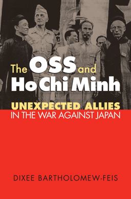 OSS and Ho Chi Minh Unexpected Allies in the War Against Japan  9780700616527 Front Cover