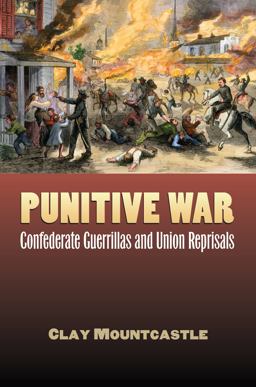 Punitive War Confederate Guerrillas and Union Reprisals  9780700616688 Front Cover