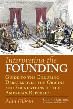 Interpreting the Founding Guide to the Enduring Debates over the Origins and Foundations of the American Republic? 2nd 9780700617067 Front Cover