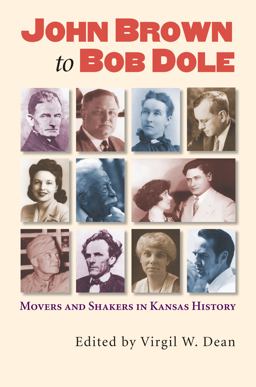 John Brown to Bob Dole Movers and Shakers in Kansas History  9780700617234 Front Cover