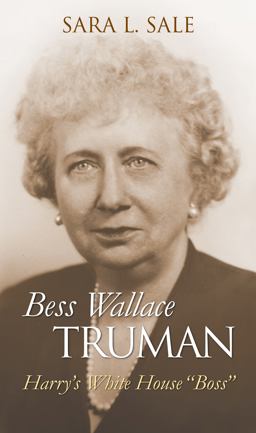 Bess Wallace Truman Harry's White House Boss  9780700617418 Front Cover