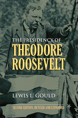 Presidency of Theodore Roosevelt 2nd 9780700617746 Front Cover