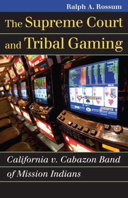 Supreme Court and Tribal Gaming California V. Cabazon Band of Mission Indians  9780700617784 Front Cover