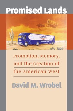Promised Lands Promotion, Memory, and the Creation of the American West  9780700618231 Front Cover