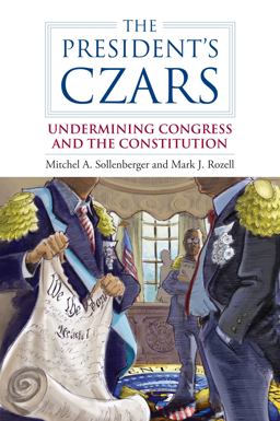 President's Czars Undermining Congress and the Constitution  9780700618361 Front Cover