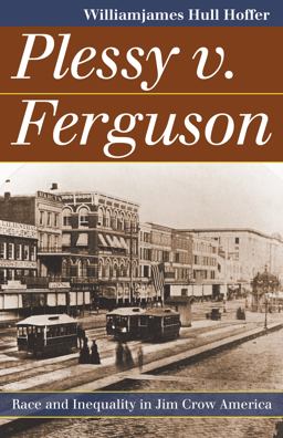 Plessy V. Ferguson Race and Inequality in Jim Crow America  9780700618477 Front Cover