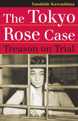 The Tokyo Rose Case: Treason on Trial  9780700619054 Front Cover
