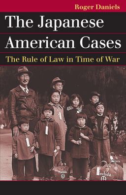 The Japanese American Cases: The Rule of Law in Time of War  9780700619269 Front Cover