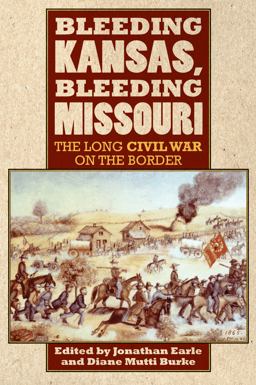 Bleeding Kansas, Bleeding Missouri: The Long Civil War on the Border  9780700619290 Front Cover