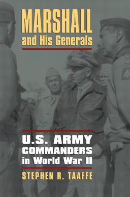 Marshall and His Generals: U.s. Army Commanders in World War II  9780700619429 Front Cover