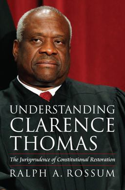 Understanding Clarence Thomas The Jurisprudence of Constitutional Restoration  9780700619481 Front Cover