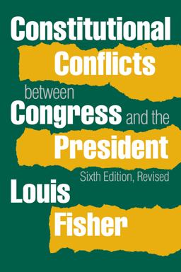 Constitutional Conflicts Between Congress and the President Constitutional Conflicts Between Congress and the President