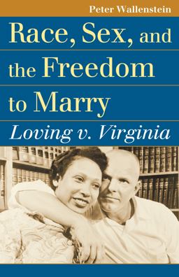 Race, Sex, and the Freedom to Marry Loving V. Virginia  9780700620005 Front Cover