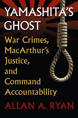 Yamashita's Ghost War Crimes, MacArthur's Justice, and Command Accountability  9780700620142 Front Cover
