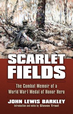 Scarlet Fields The Combat Memoir of a World War I Medal of Honor Hero  9780700620197 Front Cover