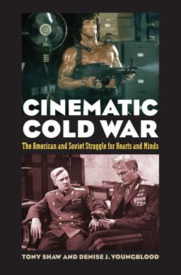 Cinematic Cold War The American and Soviet Struggle for Hearts and Minds  9780700620203 Front Cover
