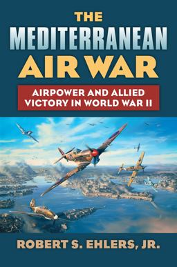 Mediterranean Air War Airpower and Allied Victory in World War II  9780700620753 Front Cover