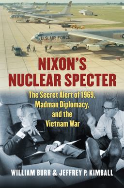 Nixon's Nuclear Specter The Secret Alert of 1969, Madman Diplomacy, and the Vietnam War  9780700620821 Front Cover
