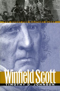 Winfield Scott The Quest for Military Glory  9780700621064 Front Cover