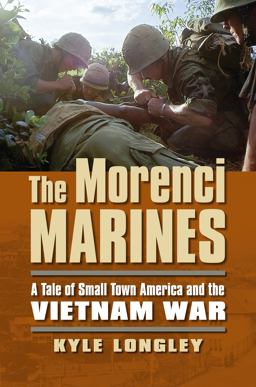 Morenci Marines A Tale of Small Town America and the Vietnam War  9780700621101 Front Cover