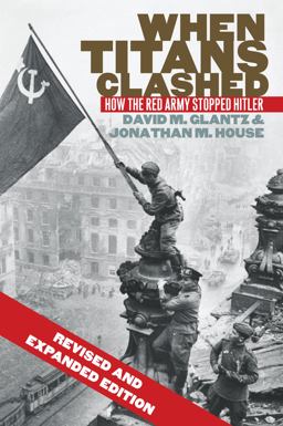 When Titans Clashed: How the Red Army Stopped Hitler  9780700621217 Front Cover