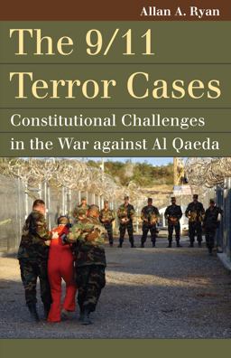 The 9/11 Terror Cases: Constitutional Challenges in the War Against Al Qaeda  9780700621705 Front Cover