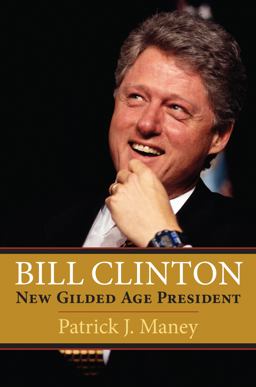 Bill Clinton New Gilded Age President  9780700621941 Front Cover