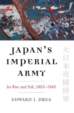 Japan's Imperial Army Its Rise and Fall, 1853-1945  9780700622344 Front Cover