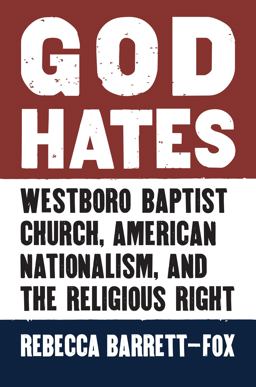 God Hates Westboro Baptist Church, American Nationalism, and the Religious Right  9780700622658 Front Cover