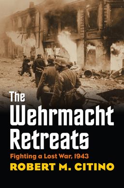 Wehrmacht Retreats Fighting a Lost War 1943  9780700623433 Front Cover