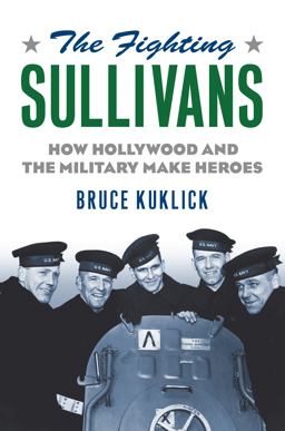 Fighting Sullivans How Hollywood and the Military Make Heroes  9780700623549 Front Cover