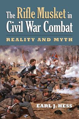 The Rifle Musket in Civil War Combat: Reality and Myth  9780700623839 Front Cover