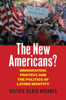 New Americans? Immigration, Protest, and the Politics of Latino Identity  9780700623860 Front Cover