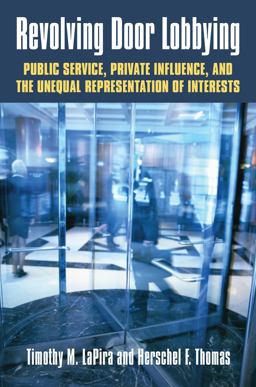 Revolving Door Lobbying Public Service, Private Influence, and the Unequal Representation of Interests  9780700624508 Front Cover