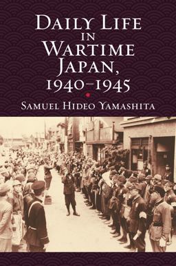 Daily Life in Wartime Japan, 1940-1945  9780700624621 Front Cover