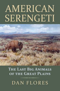 American Serengeti: The Last Big Animals of the Great Plains  9780700624669 Front Cover