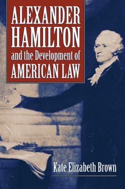 Alexander Hamilton and the Development of American Law  9780700624805 Front Cover