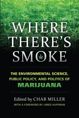 Where There's Smoke The Environmental Science, Public Policy, and Politics of Marijuana  9780700625222 Front Cover