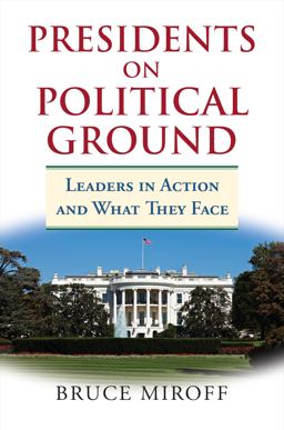 Presidents on Political Ground Leaders in Action and What They Face  9780700626489 Front Cover