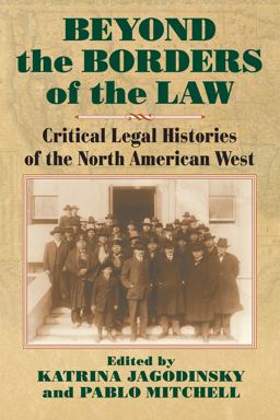 Beyond the Borders of the Law Critical Legal Histories of the North American West  9780700626793 Front Cover